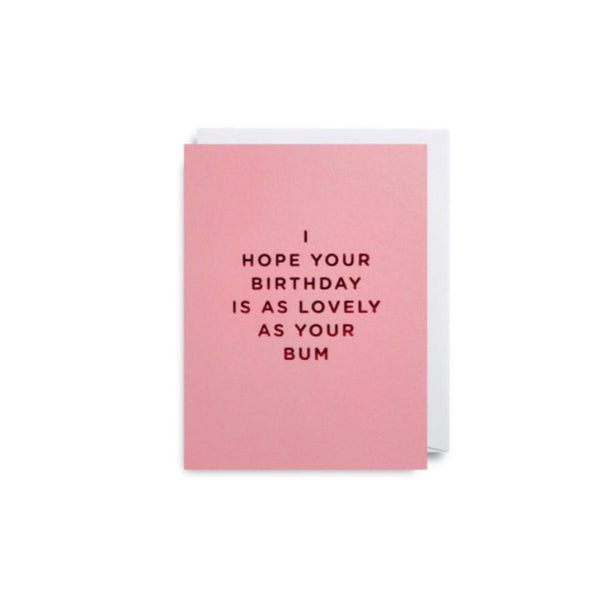 Grußkarte Mini | I Hope Your Birthday Is As Lovely As Your Bum